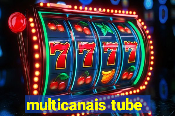 multicanais tube